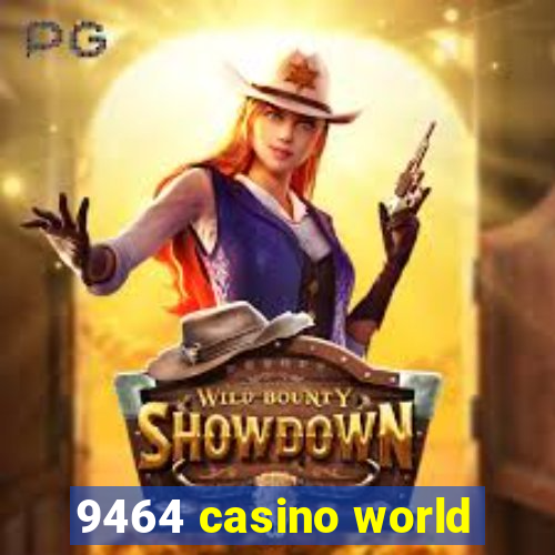 9464 casino world